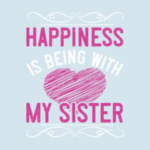 Happiness is being with my sister Design