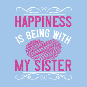 Happiness is being with my sister Design